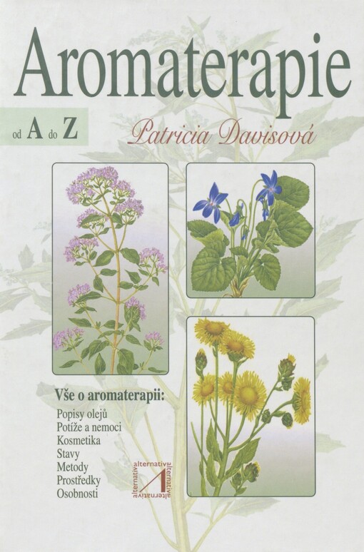 Aromaterapie od A do Z: vše o aromaterapii : nové revidované rozšířené a ilustrované vydání