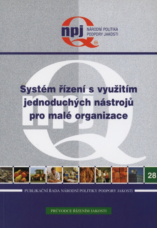 Systém řízení s využitím jednoduchých nástrojů pro malé organizace: výstup z projektu podpory jakosti č. 5/4/2005