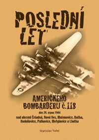 Poslední let amerického bombardéru č. 118 : dne 29. srpna 1944 nad obcemi Čeladná, Nová Ves, Malenovice, Baška, Hodoňovice, Palkovice, Metylovice a Lhotka