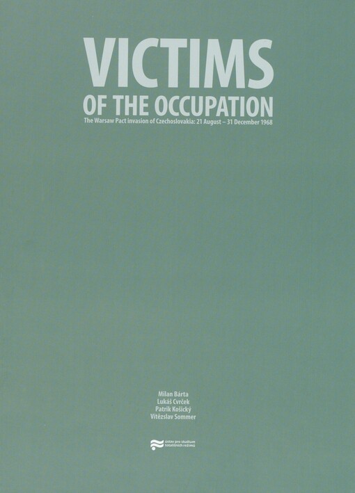 Victims of the occupation: the Warsaw Pact invasion of Czechoslovakia: 21 August - 31 December 1968
