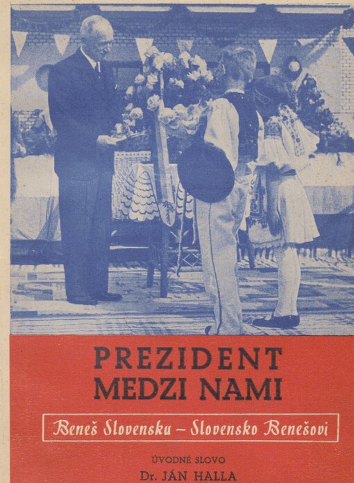 Prezident medzi nami: Beneš Slovensku - Slovensko Benešovi