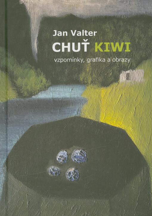 Chuť kiwi : vzpomínky, grafika, obrazy