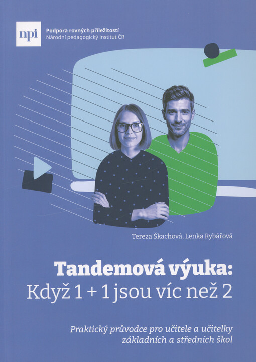 Tandemová výuka : Když 1 + 1 jsou víc než 2 : praktický průvodce pro učitele a učitelky základních a středních škol