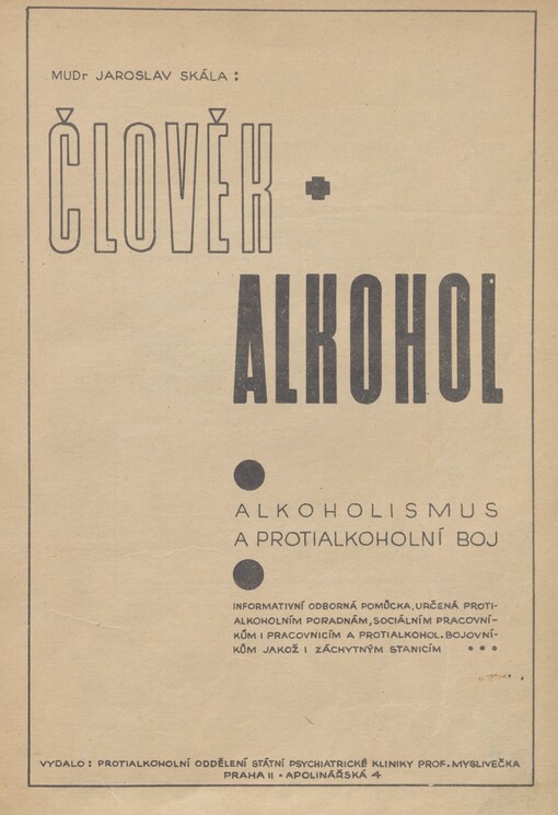 Člověk + alkohol: alkoholismus a protialkoholní boj : informativní odborná pomůcka, určená protialkoholním poradnám, sociálním pracovníkům i pracovnicím a protialkohol. bojovníkům jakož i záchytným stanicím