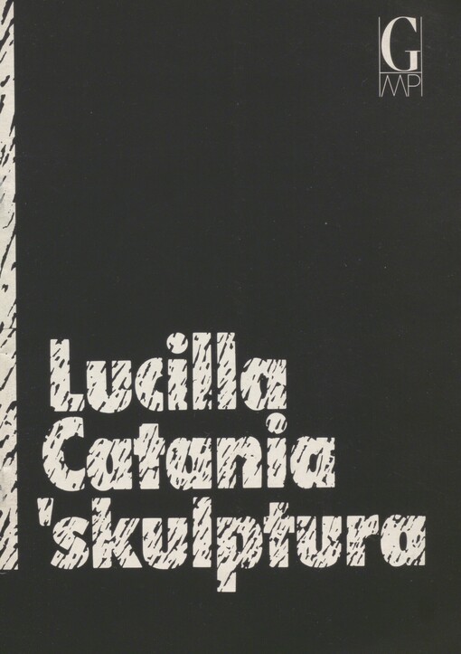Lucilla Catania: skulptura : [Galerie hlavního města Prahy, Staroměstská radnice, 18. červen - 25. srpen 1991