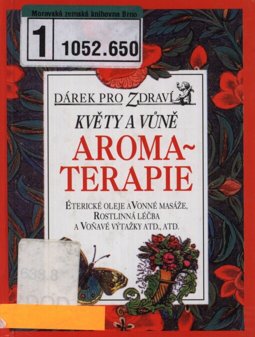 Květy a vůně aromaterapie: éterické oleje a vonné masáže, rostlinná léčba a voňavé výtažky atd