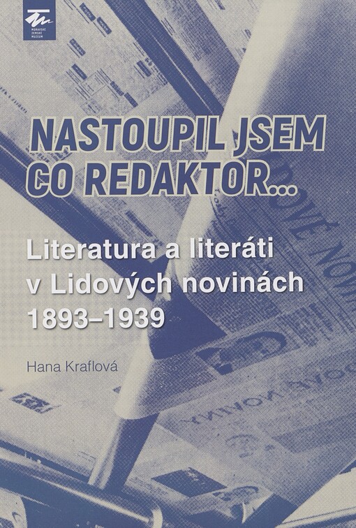 Nastoupil jsem co redaktor: literatura a literáti v Lidových novinách 1893-1939 : katalog výstavy Oddělení dějin literatury Moravského zemského muzea, Dietrichsteinský palác, sály Karla Valocha, 1.11.2023-3.9.2024