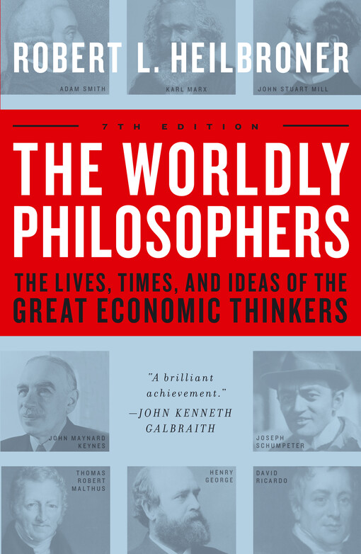 The Worldly Philosophers: The Lives, Times And Ideas Of The Great Economic Thinkers [7th Edition]