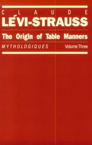 The Origin of Table Manners: Mythologiques, Volume 3 (Mythologiques Series)