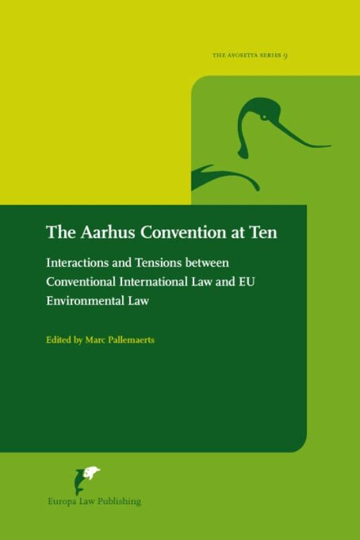 The aarhus convention at ten :interactions and tensions between conventional international law and EU environmental law