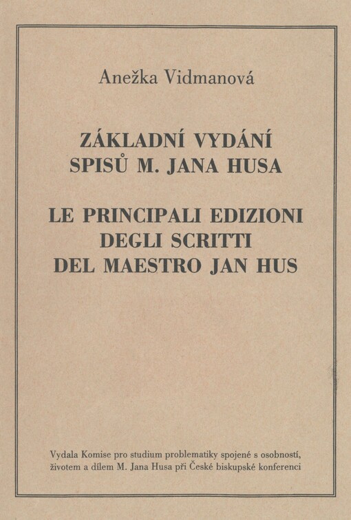 Základní vydání spisů M. Jana Husa =: Le principali edizioni degli scritti del Maestro Jan Hus