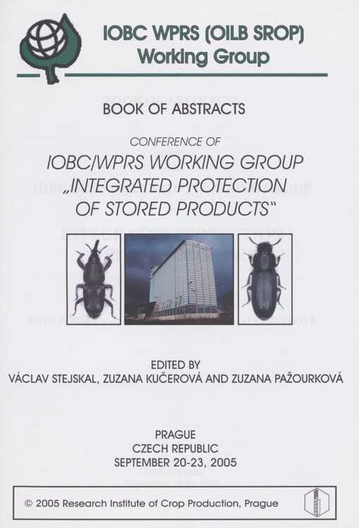 Conference of the IOBC WPRS (OILB SROP) working group on Integrated protection of stored products: Prague, Czech Republic, September 20-23, 2005 : book of abstracts