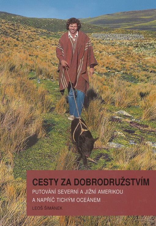 Cesty za dobrodružstvím: putování Severní a Jižní Amerikou a napříč tichým oceánem