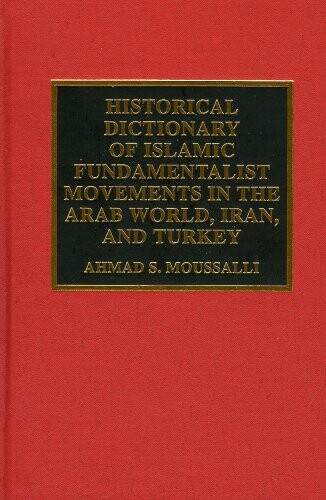 Historical dictionary of Islamic fundamentalist movements in the Arab world, Iran, and Turkey