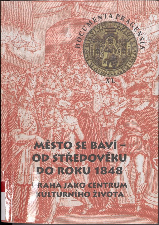 Město se baví - od středověku do roku 1848: Praha jako centrum kulturního života : stati a rozšířené příspěvky z 38. mezinárodní vědecké konference Archivu hlavního města Prahy, uspořádané ve spolupráci s Historickým ústavem Akademie věd ČR, v.v.i., Fakultou humanitních studií Univerzity Karlovy v Praze, Filozofickou fakultou Univerzity Jana Evangelisty Purkyně v Ústí nad Labem a Instytutem Historii i Archiwistyki Uniwersytetu Pedagogicznego w Krakowie, ve dnech 22. a 23. října 2019 v budově Akademie věd České republiky v Praze