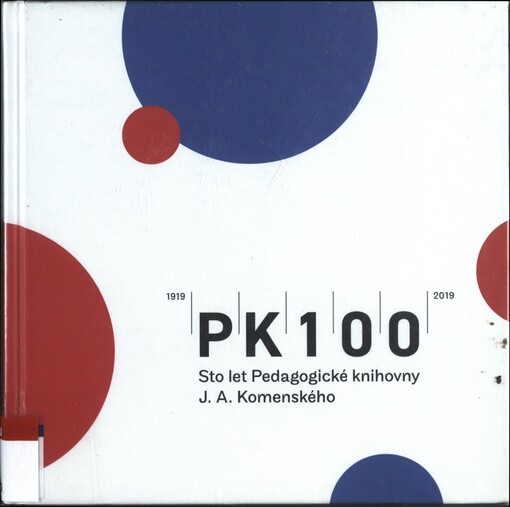 PK 100: sto let Pedagogické knihovny J.A. Komenského : 1919-2019
