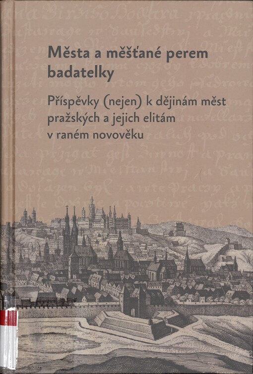 Města a měšťané perem badatelky: příspěvky (nejen) k dějinám měst pražských a jejich elitám v raném novověku : k životnímu jubileu Olgy Fejtové
