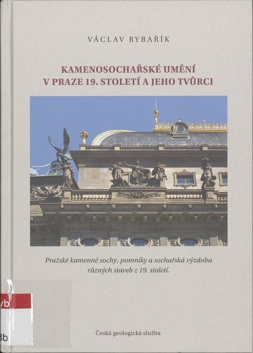 Kamenosochařské umění v Praze 19. století a jeho tvůrci: pražské kamenné sochy, pomníky a sochařská výzdoba různých staveb z 19. století