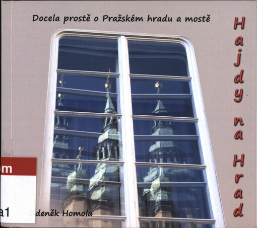 Hajdy na Hrad: docela prostě o Pražském hradu a mostě