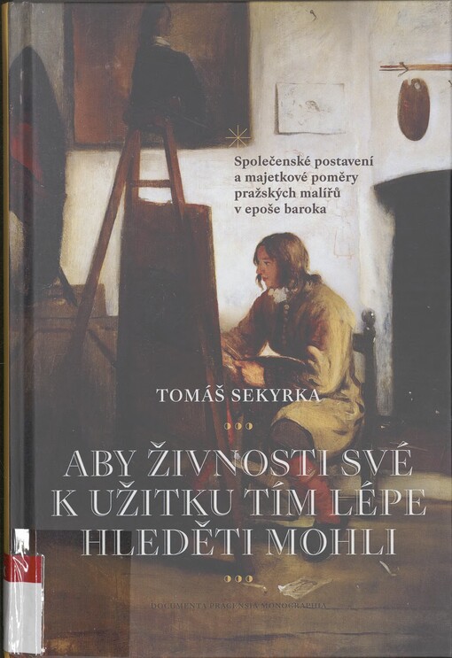 Aby živnosti své k užitku tím lépe hleděti mohli: společenské postavení a majetkové poměry pražských malířů v epoše baroka