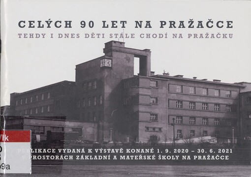 Celých 90 let Na Pražačce: publikace vydaná k výstavě konané 1.9.2020-30.6.2021 v prostorách Základní a mateřské školy Na Pražačce