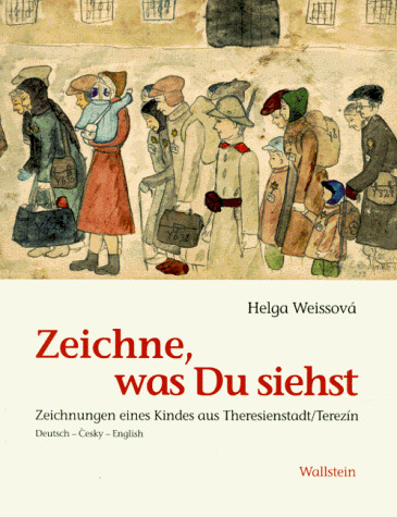 Zeichne, was Du siehst: Zeichnungen eines Kindes aus Theresienstadt/Terezin = Maluj, co vidis, kresby jednoho ditete z Terezina = draw what you ... drawings from Theresienstadt (German Edition)