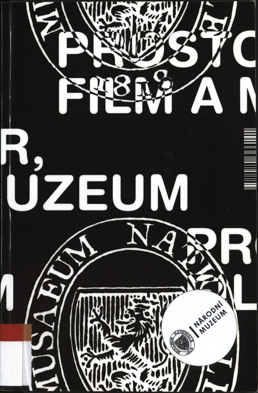 Prostor, film a muzeum, aneb, Formy, funkce a podoby filmového obrazu v čase od Muzea Království českého po Národní muzeum