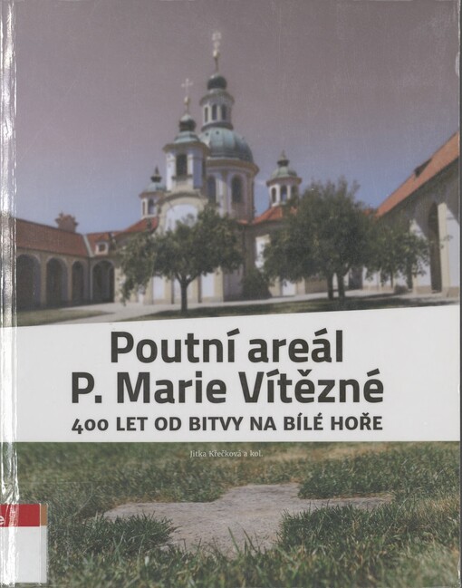 Poutní areál P. Marie Vítězné: 400 let od bitvy na Bílé hoře : katalog výstavy