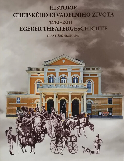 Historie chebského divadelního života =Egerer Theatergeschichte : 1410-2011