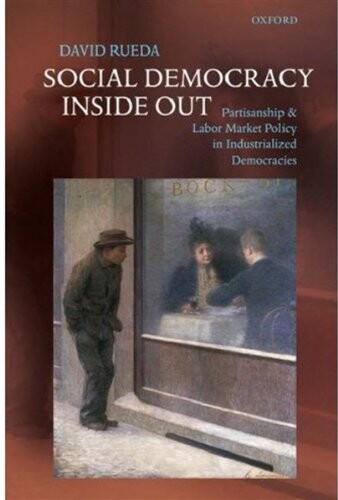 Social democracy inside out :partisanship and labor market policy in advanced industrialized democracies