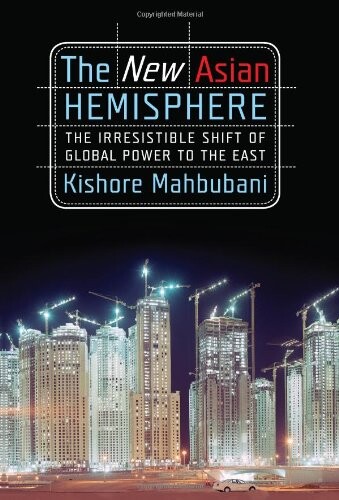 The new Asian hemisphere : the irresistible shift of global power to the East
