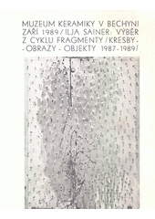 Ilja Sainer : výběr z cyklu Fragmenty : obrazy, kresby, objekty 1987-1989  (odkaz v elektronickém katalogu)