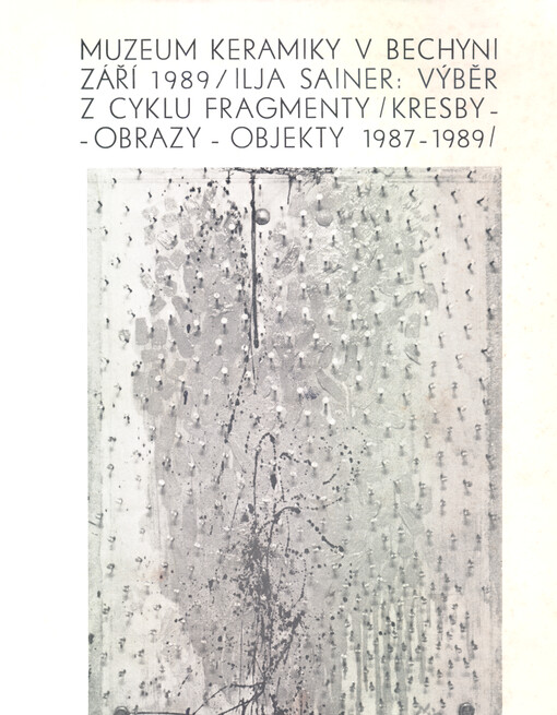 Ilja Sainer : výběr z cyklu Fragmenty : obrazy, kresby, objekty 1987-1989