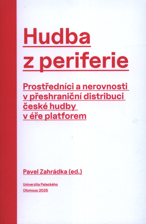 Hudba z periferie : prostředníci a nerovnosti v přeshraniční distribuci české hudby v éře platforem