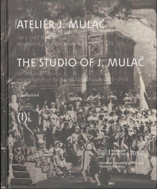 Ateliér J. Mulač :Jan a Josef Mulačovi, fotografové kulturního života Prahy 1870-1914 = The Studio of J. Mulač : Jan and Josef Mulač, photographers of the cultural life of Prague 1870-1914