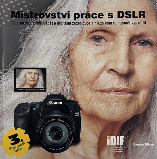 Mistrovství práce s DSLR : vše, co jste chtěli vědět o digitální zrcadlovce a nikdo vám to neuměl vysvětlit