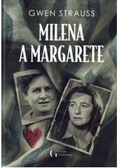 Milena a Margarete : příběh lásky z Ravensbrücku  (odkaz v elektronickém katalogu)