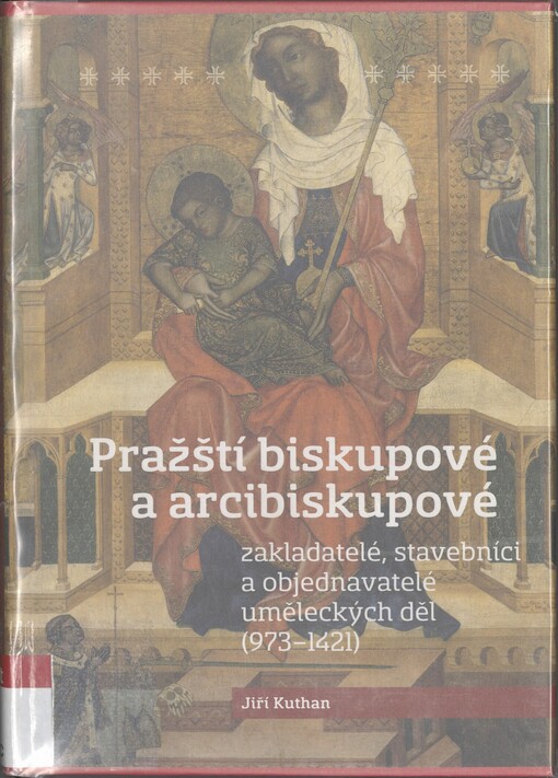 Pražští biskupové a arcibiskupové: zakladatelé, stavebníci a objednavatelé uměleckých děl (973-1421)