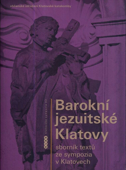 Barokní jezuitské Klatovy : sborník textů ze sympozia v Klatovech 27.-29. dubna 2007