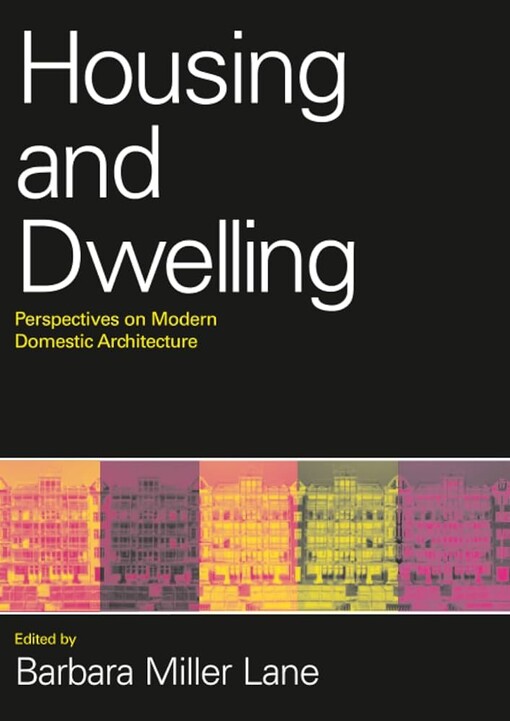 Housing and dwelling :perspectives on modern domestic architecture