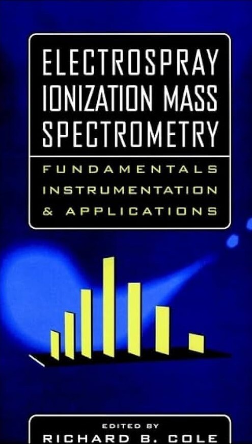 Electrospray ionization mass spectrometry :fundamentals, instrumentation, and applications