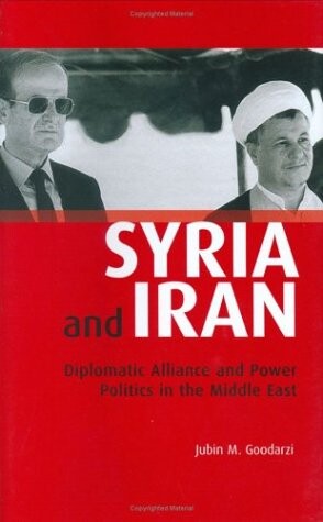 Syria and Iran : diplomatic alliance and power politics in the Middle East