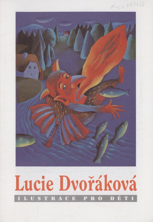 Lucie Dvořáková: ilustrace pro děti : [Oblastní galerie v Liberci 18. prosince 2003 až 8. února 2004, Galerie výtvarného umění v Havlíčkově Brodě 11. června až 6. července 2004