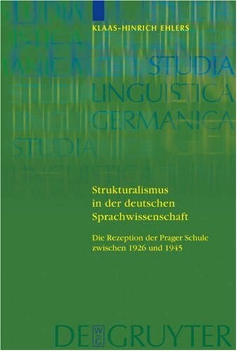 Strukturalismus in der deutschen Sprachwissenschaft: Die Rezeption des Prager Schule zwischen 1926 und 1945 (Studia Linguistica Germanica) (German Edition)