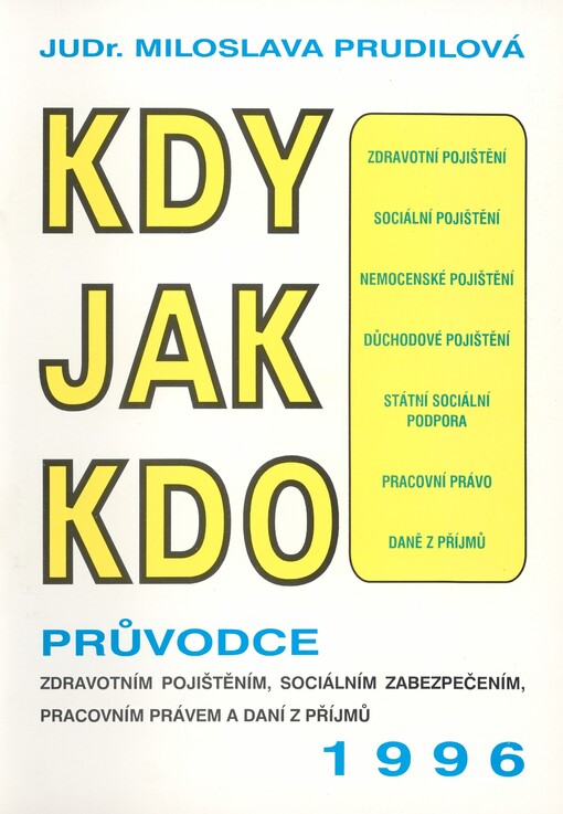 Kdy, jak, kdo: průvodce zdravotním pojištěním, sociálním zabezpečením, pracovním právem a daní z příjmů