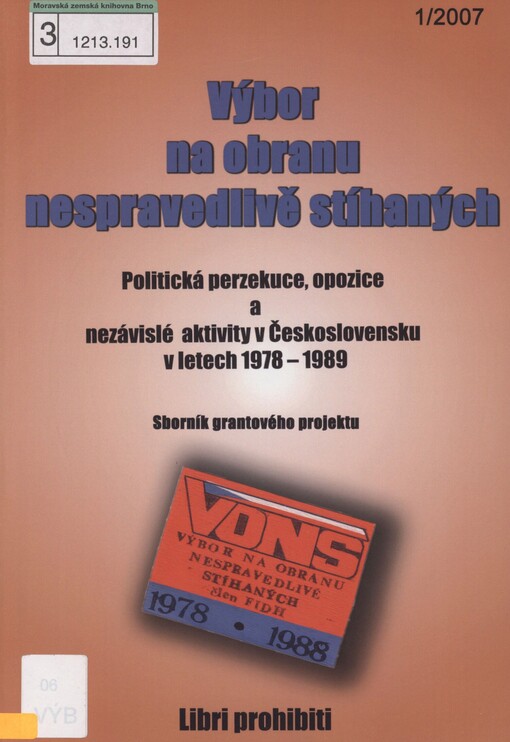 Výbor na obranu nespravedlivě stíhaných: politická perzekuce, opozice a nezávislé aktivity v Československu v letech 1978-1989 : sborník grantového projektu