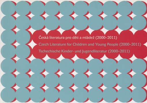 Česká literatura pro děti a mládež (2000-2011) =: Czech literature for children and young people (2000-2011) = Tschechische Kinder- und Jugendliteratur (2000-2011)