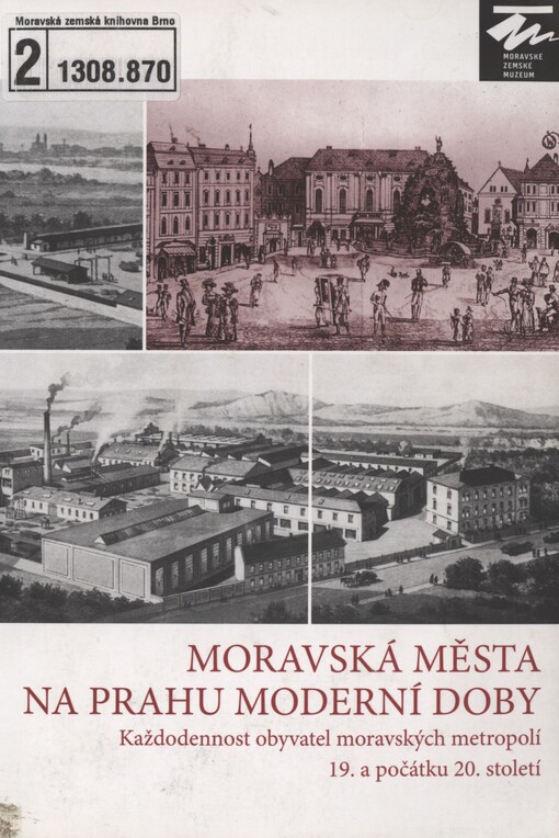 Moravská města na prahu moderní doby: každodennost obyvatel moravských metropolí 19. a počátku 20. století