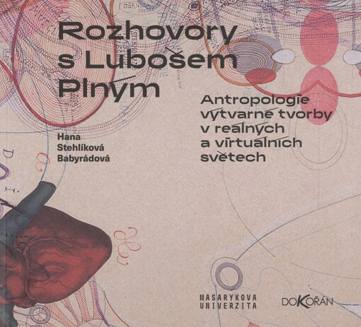 Rozhovory s Lubošem Plným: antropologie výtvarné tvorby v reálných a virtuálních světech
