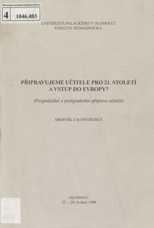 Připravujeme učitele pro 21. století a vstup do Evropy?: (pregraduální a postgraduální příprava učitelů) : sborník z konference : Olomouc 27.-29.května 1998